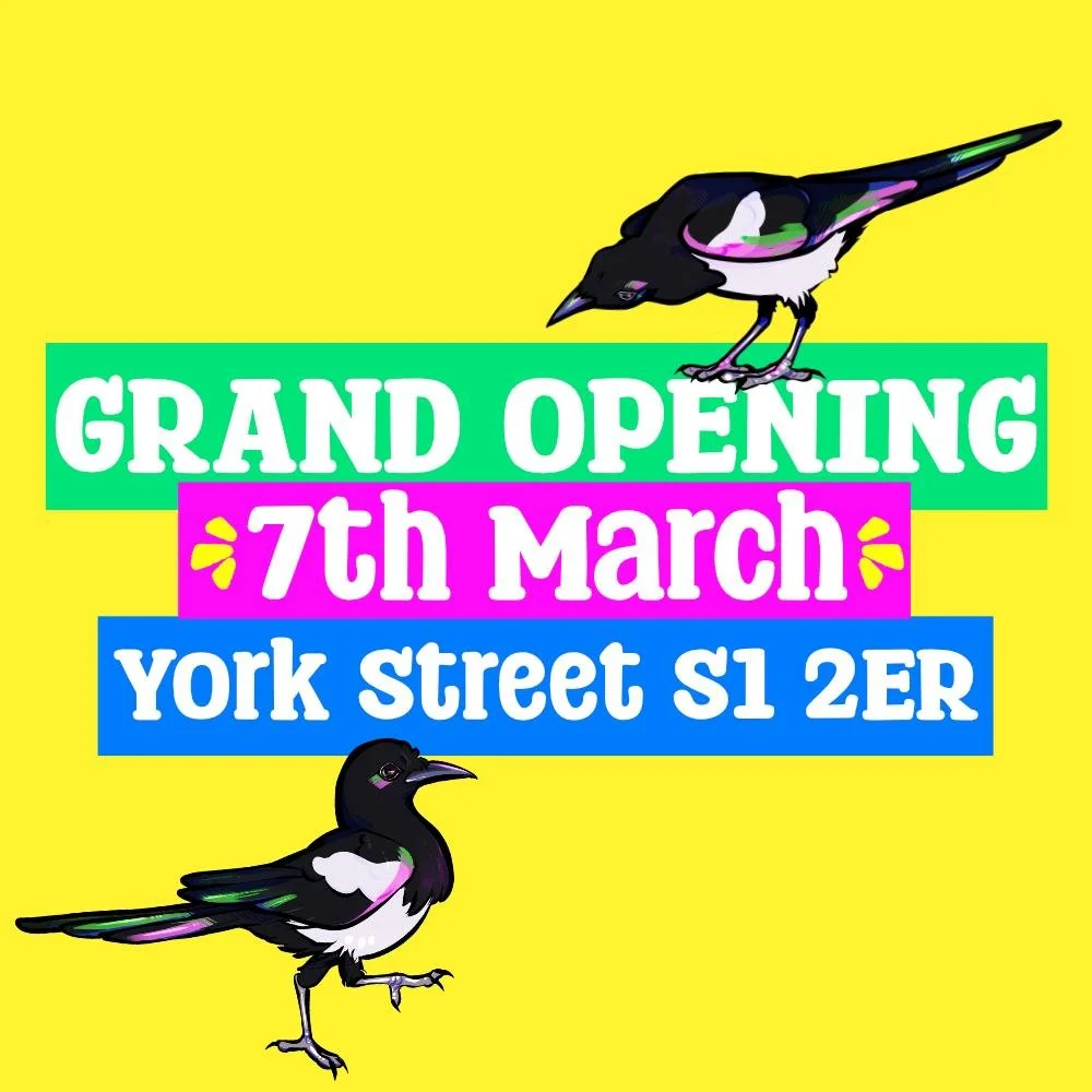 Mark your calendars....

The new 7th Magpie is set to launch on Saturday 7th March 🫶

Come join us on York Street, Sheffield City Centre, only a 30 second walk from the Cathedral ✨

🕚11am-6pm 🕕

Free goodies for purchases over &pound;15.00 (while 
