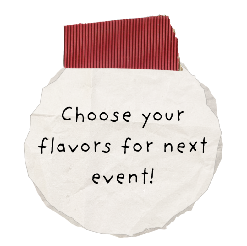 A torn piece of paper with the handwritten message, 'Choose your flavors for next event!', and a red striped napkin or packaging at the top.