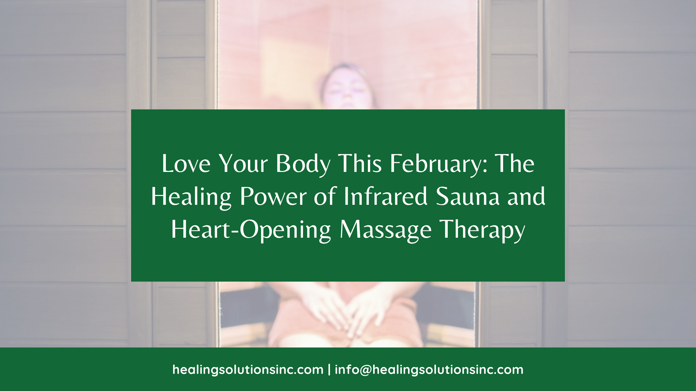 Love Your Body This February: The Healing Power of Infrared Sauna and Heart-Opening Massage Therapy
