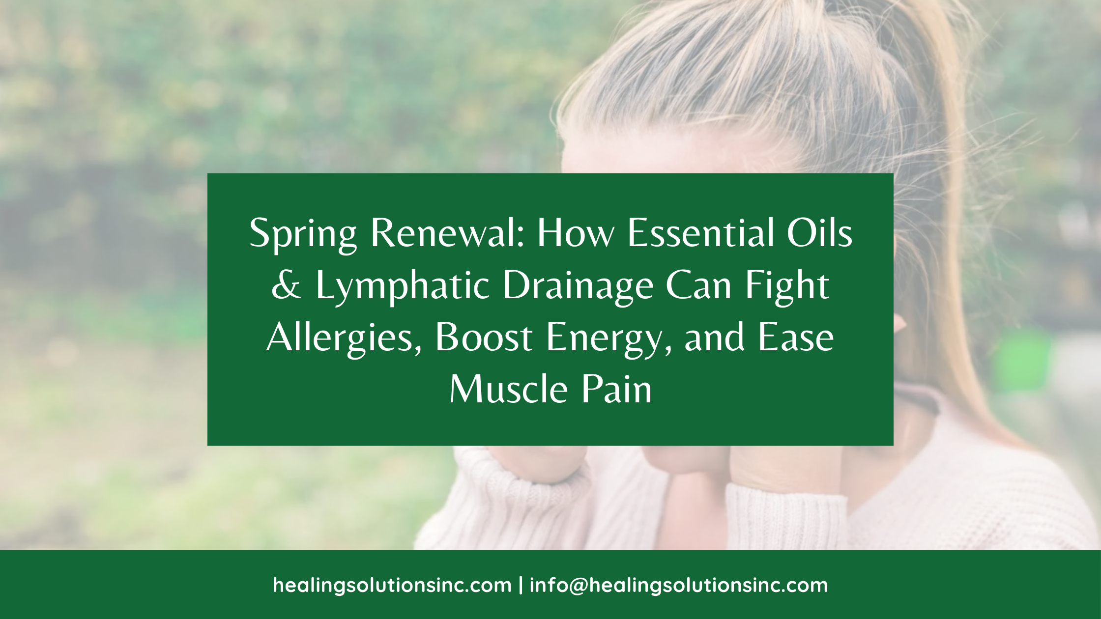 Spring Renewal: How Essential Oils &amp; Lymphatic Drainage Can Fight Allergies, Boost Energy, and Ease Muscle Pain