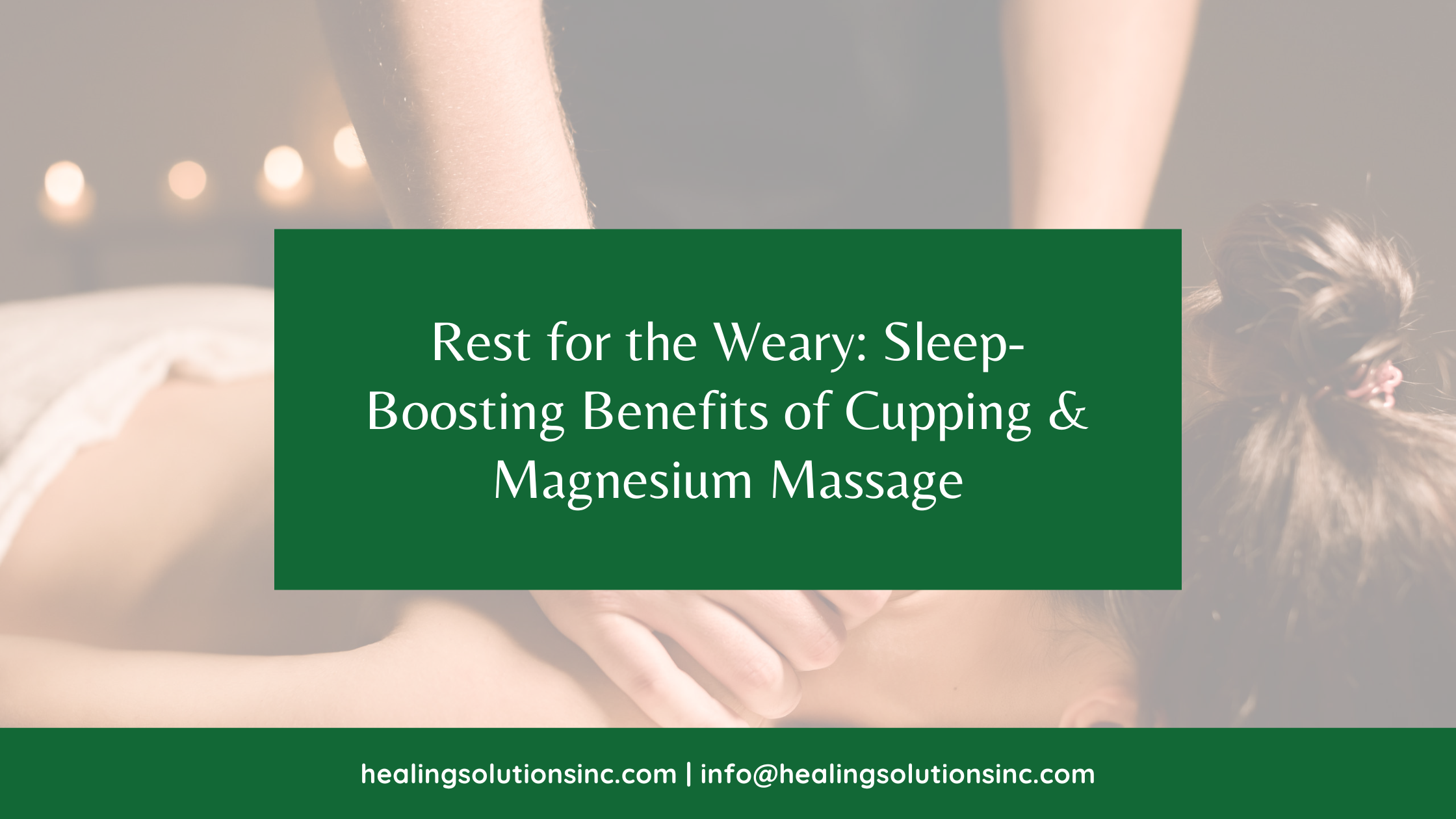 Rest for the Weary: Sleep-Boosting Benefits of Cupping &amp; Magnesium Massage