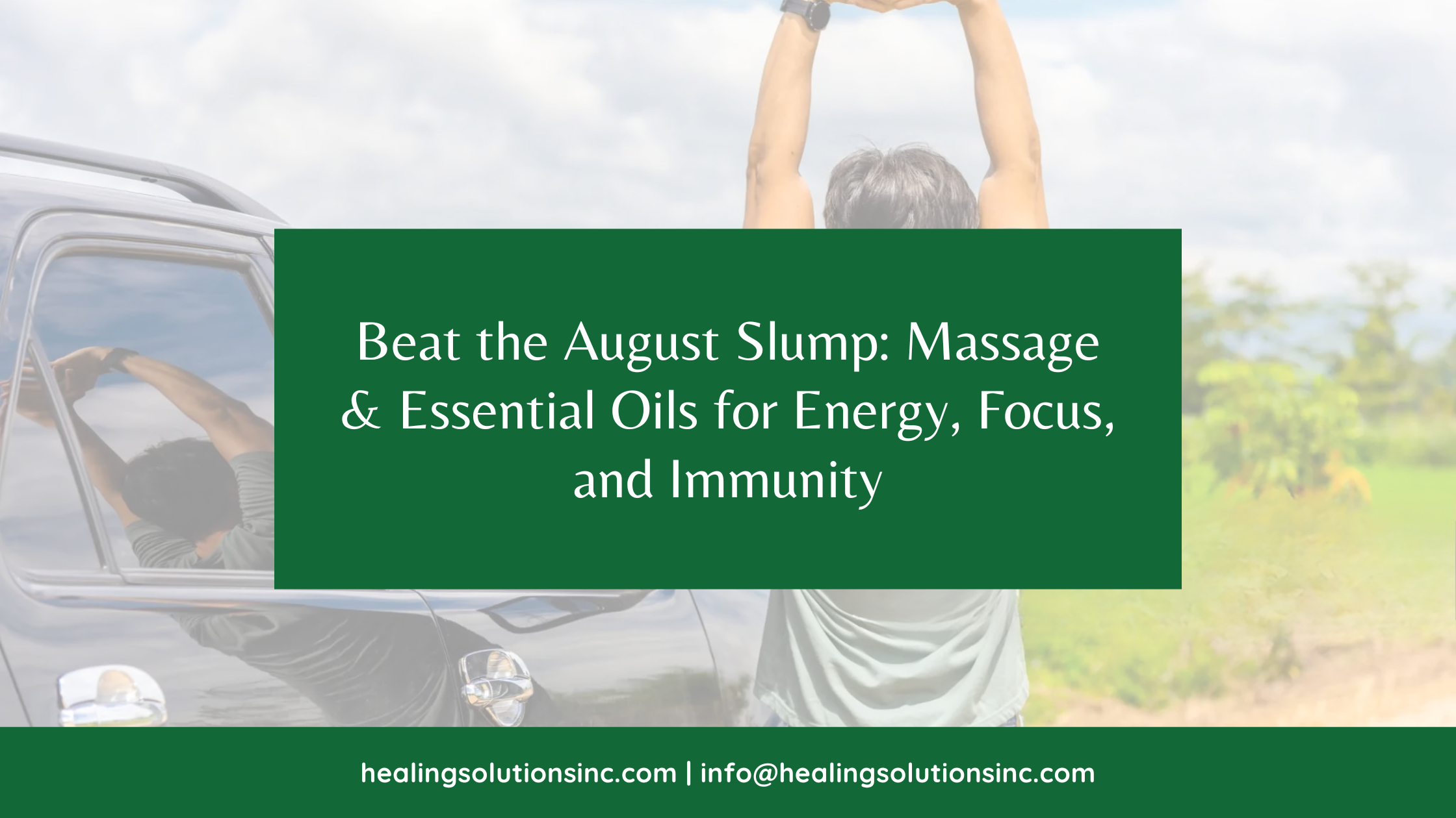 Beat the August Slump: Massage &amp; Essential Oils for Energy, Focus, and Immunity