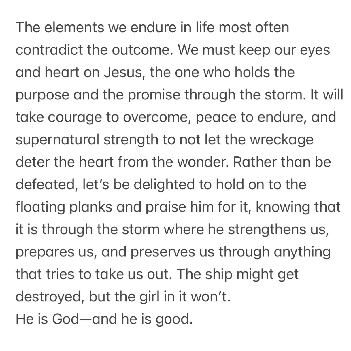 Running laps over here as I write this, who&rsquo;s with me??!!!

Cheering for you and championing you onward sis&mdash;
The ship might get destroyed, but the girl in it won&rsquo;t. 

&ldquo;But now I urge you to keep up your courage, because not on