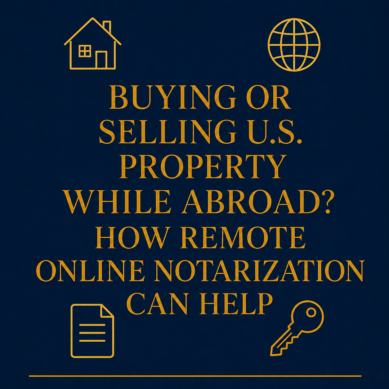 Buying or Selling U.S. Property While Abroad? How Remote Online Notarization Can Help