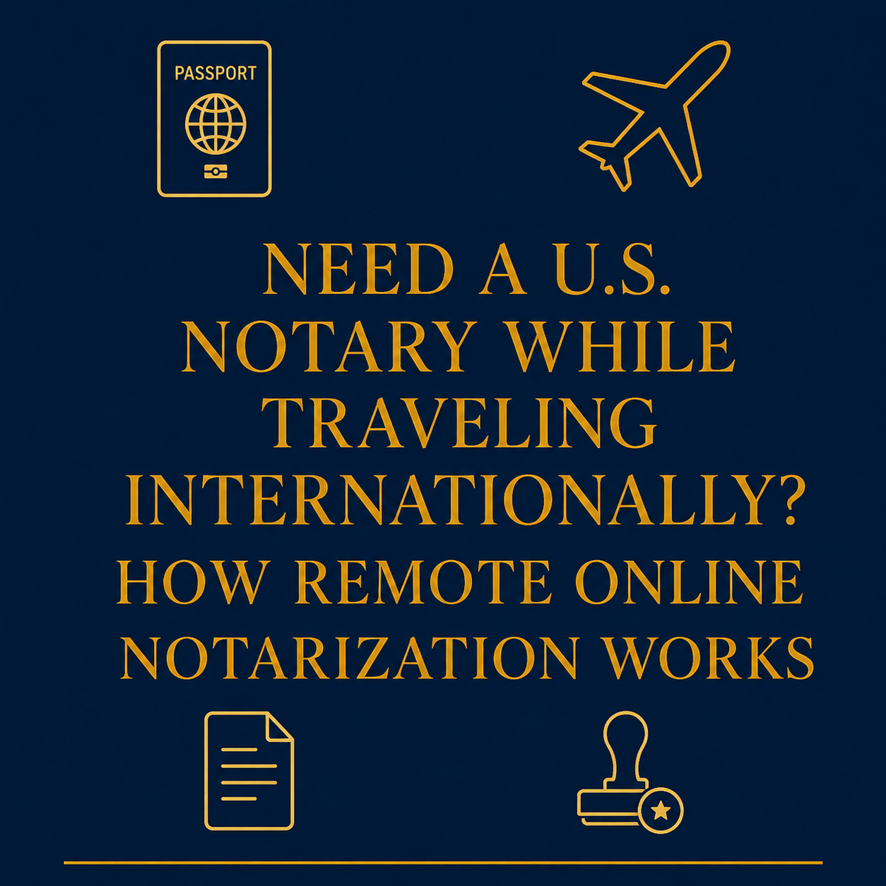 Need a U.S. Notary While Traveling Internationally? How Remote Online Notarization Works