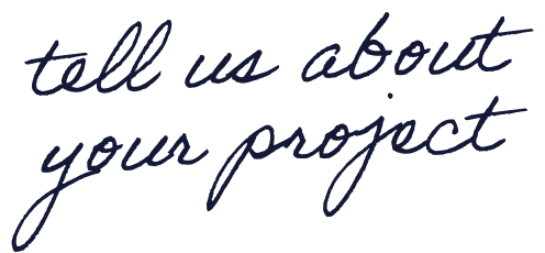 Stylized handwritten text that says, "tell us about your project."