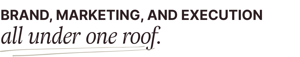 Text on black background reading, "BRAND, MARKETING, AND EXECUTION all under one roof."
