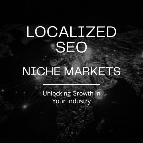 Localized SEO Strategies for Niche Markets: Unlocking Growth in Your Industry