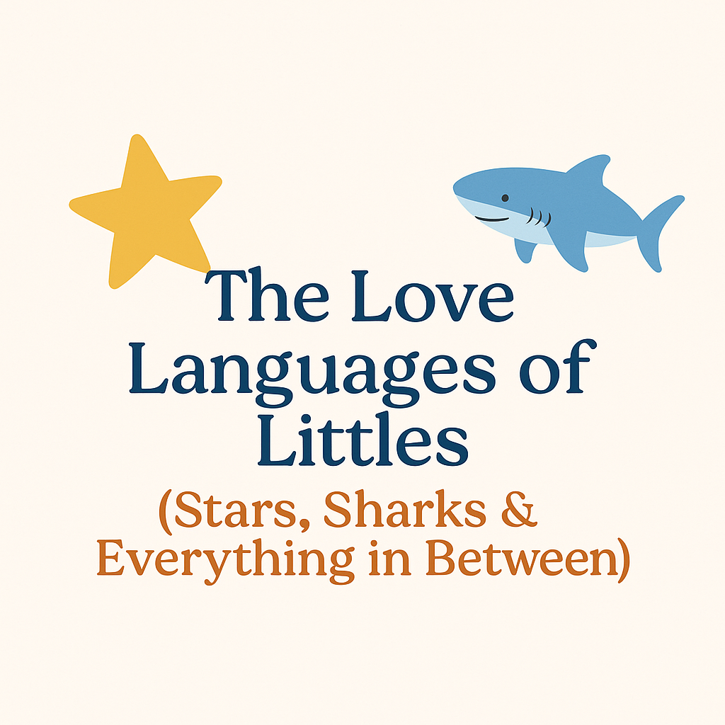 Stars & Sharks: The Love Languages of Littles 💫🦈