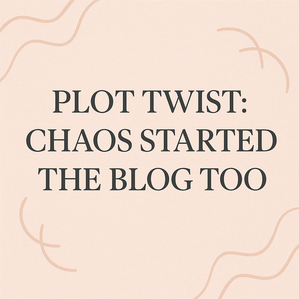 Plot Twist: Chaos Started the Blog 