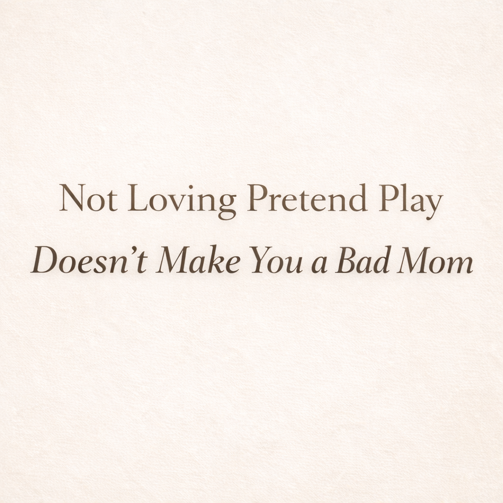 I’m Not a “Sit on the Floor and Play Pretend” Mom  