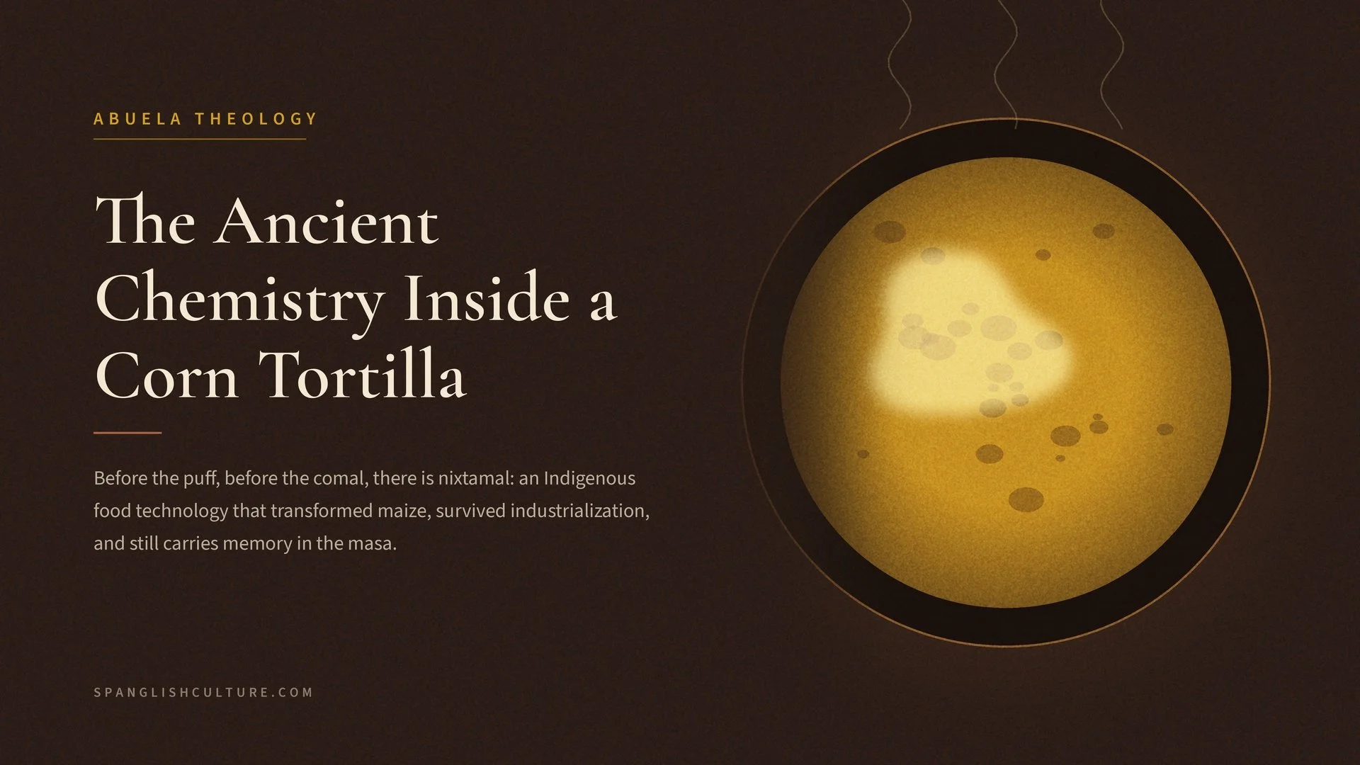 The Ancient Chemistry Inside a Corn Tortilla
