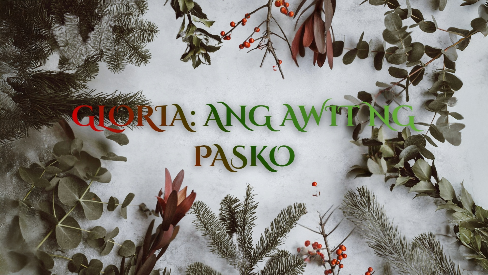 Holiday greeting with greenery and berries on a snowy background, reading 'Goria: Ang Awiting Pasko'.