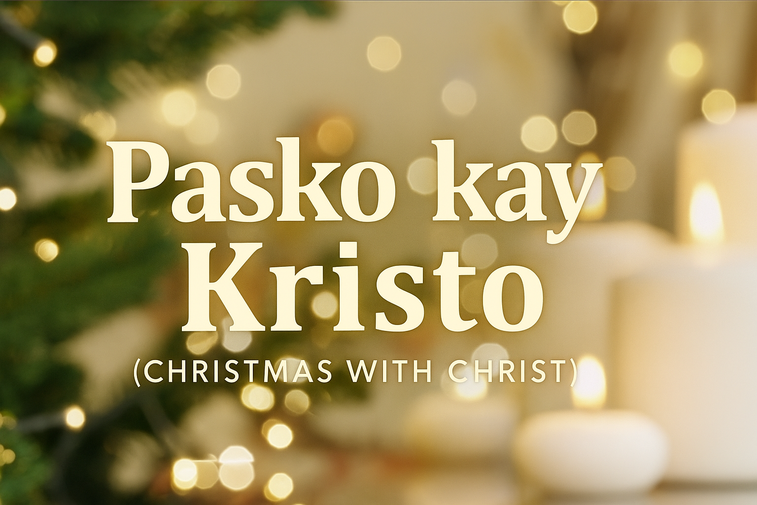 Christmas themed background with blurred lights and festive decorations, text overlay reads 'Pasko kay Kristo (Christmas with Christ)'.