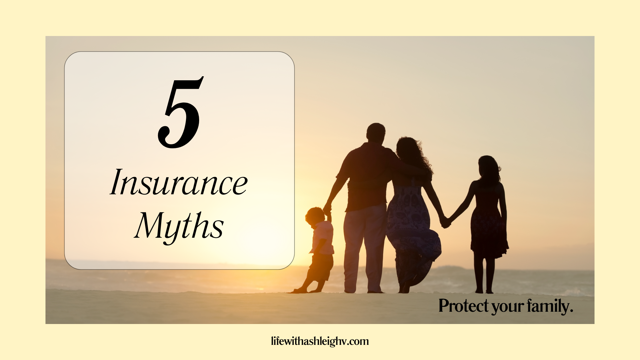 5 Myths About Life Insurance That Could Be Costing Your Family