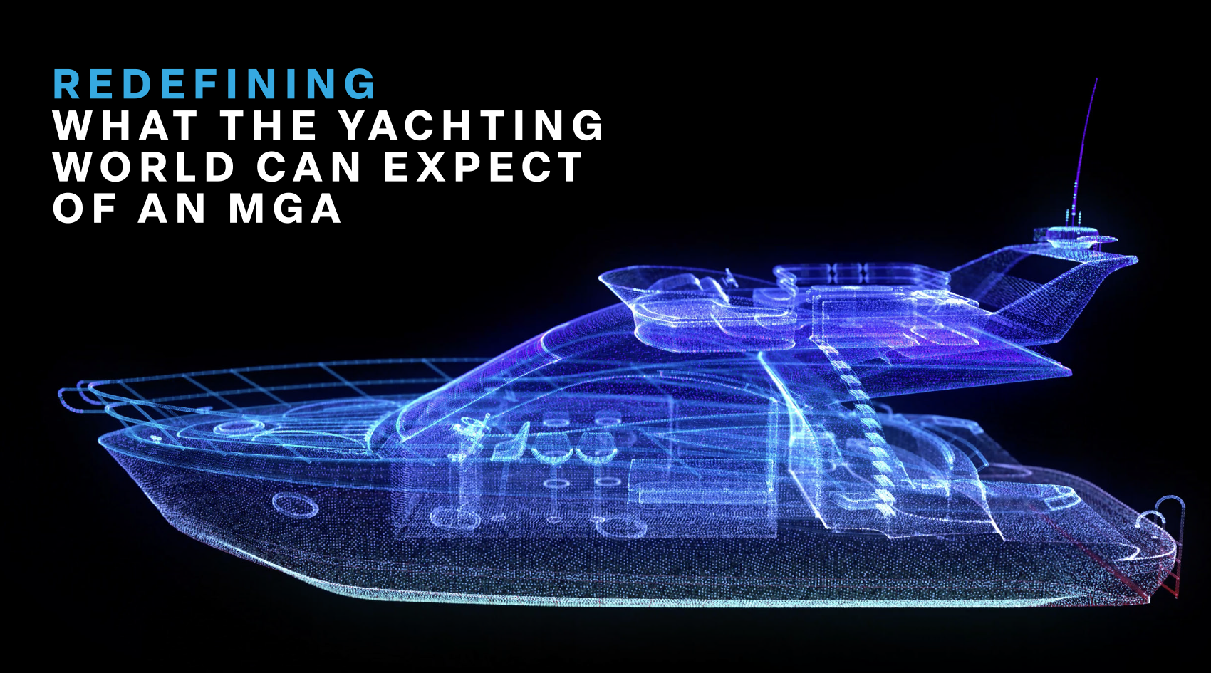 Digital wireframe of a yacht with text overlay that reads 'Reimagining what the yachting world can expect of an MGA' on a black background.