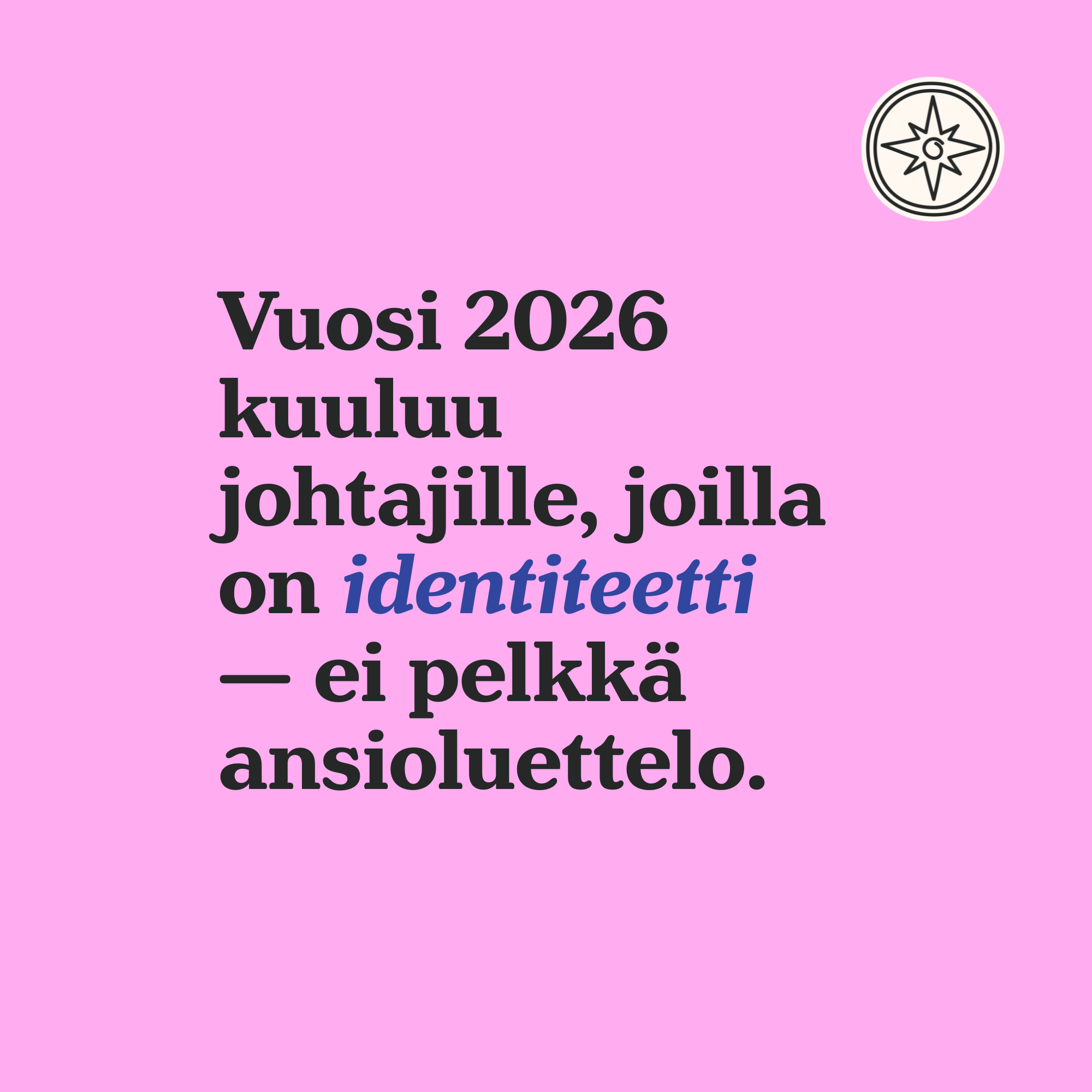 Vuosi 2026 kuuluu johtajille, joilla on identiteetti — ei pelkkä ansioluettelo