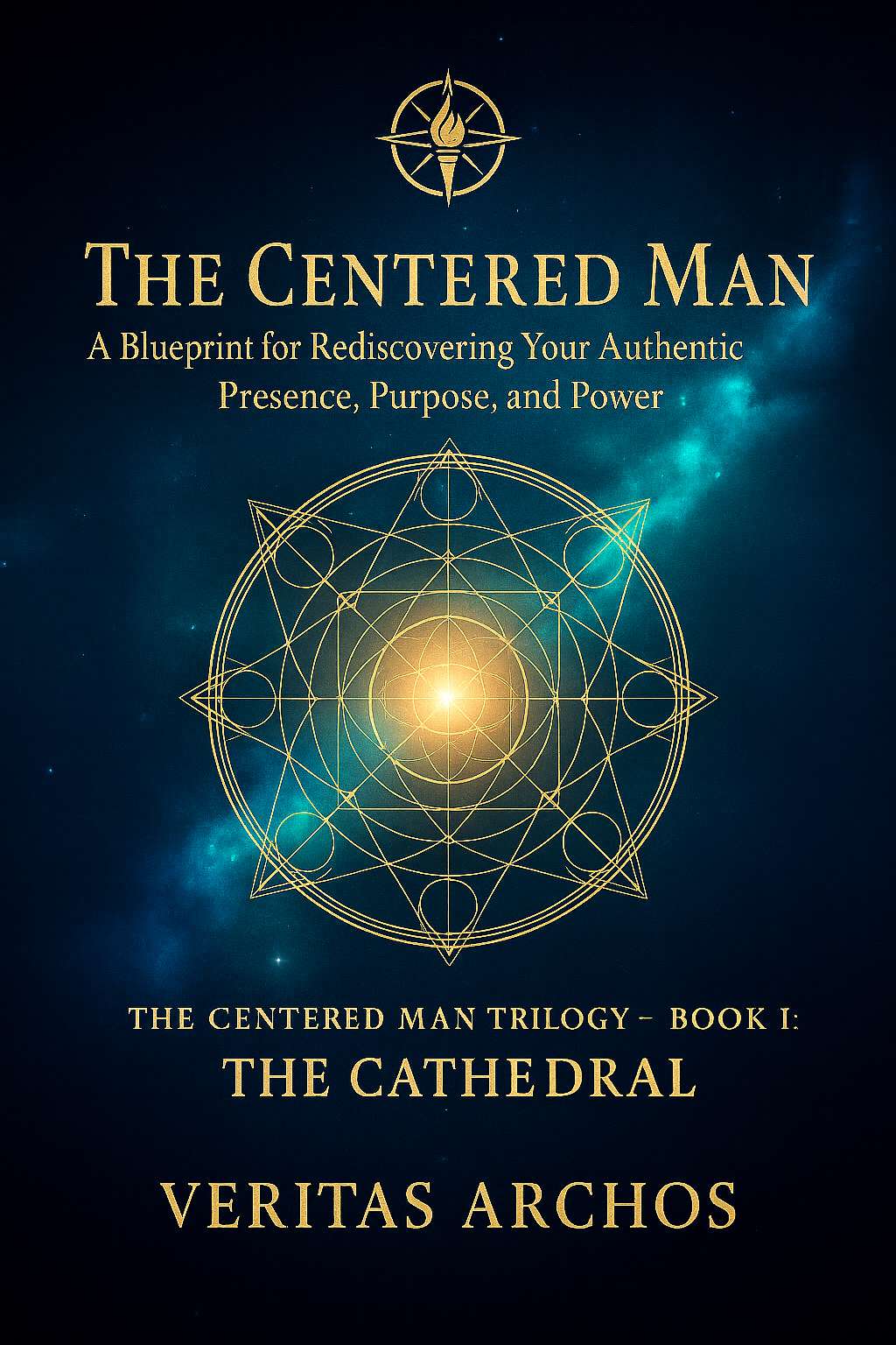 The Centered Man: Rediscovering Your Authentic Presence, Purpose, and Power