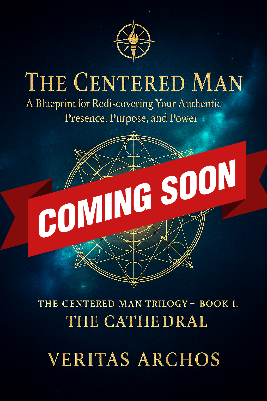 The Centered Man: Rediscovering Your Authentic Presence, Purpose, and Power