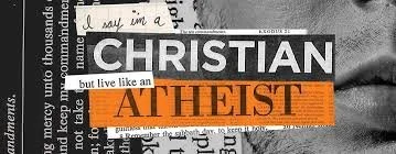 “The Christian Atheist--Believing in God but Living Like He Doesn't Exist"