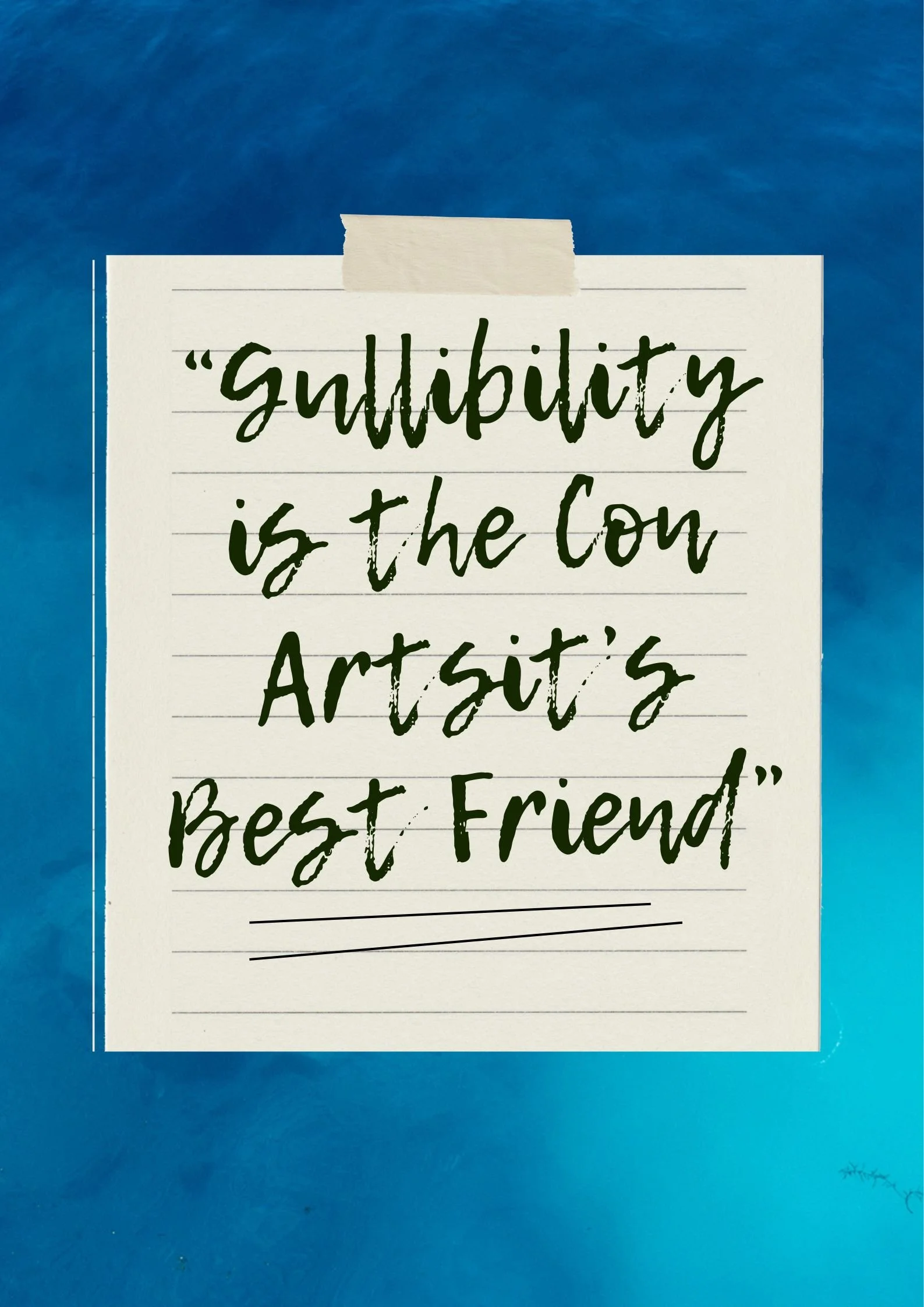 A handwritten note that says, 'gullibility is the con artist’s best friend,' taped to a blue background.