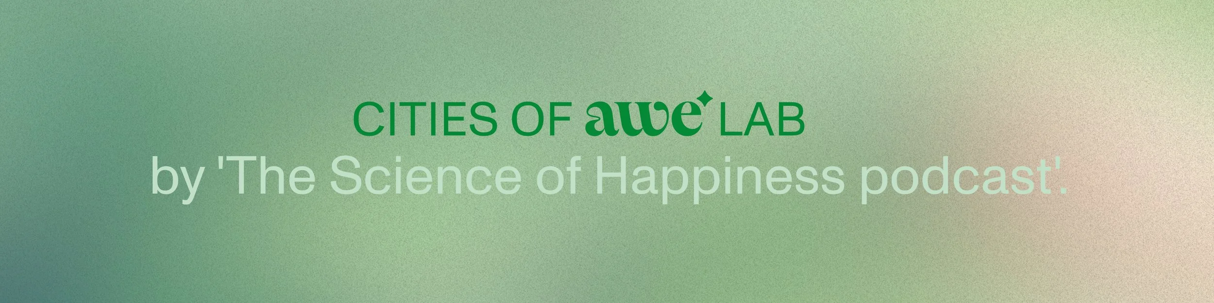 Text saying 'CITIES OF awe LAB by The Science of Happiness podcast' with a gradient green background.