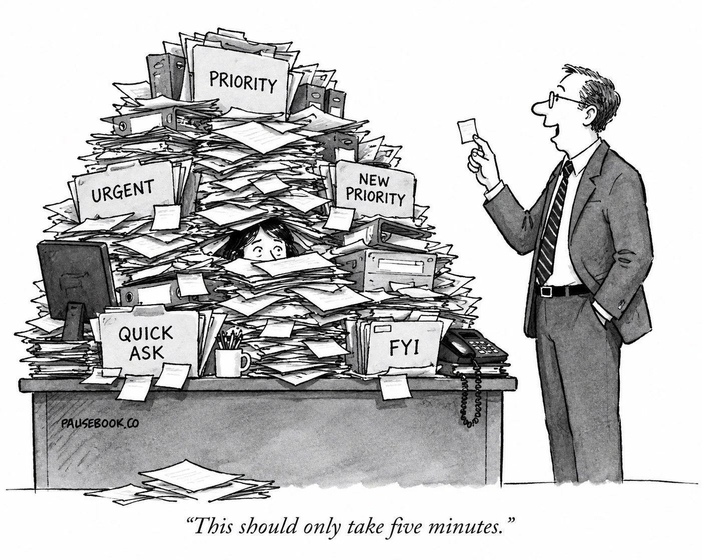 Cartoon for Pause: How to Lead Brilliant Work in a Busy World showing an employee buried under priorities, urgent requests, and quick asks as her manager adds another five-minute task.