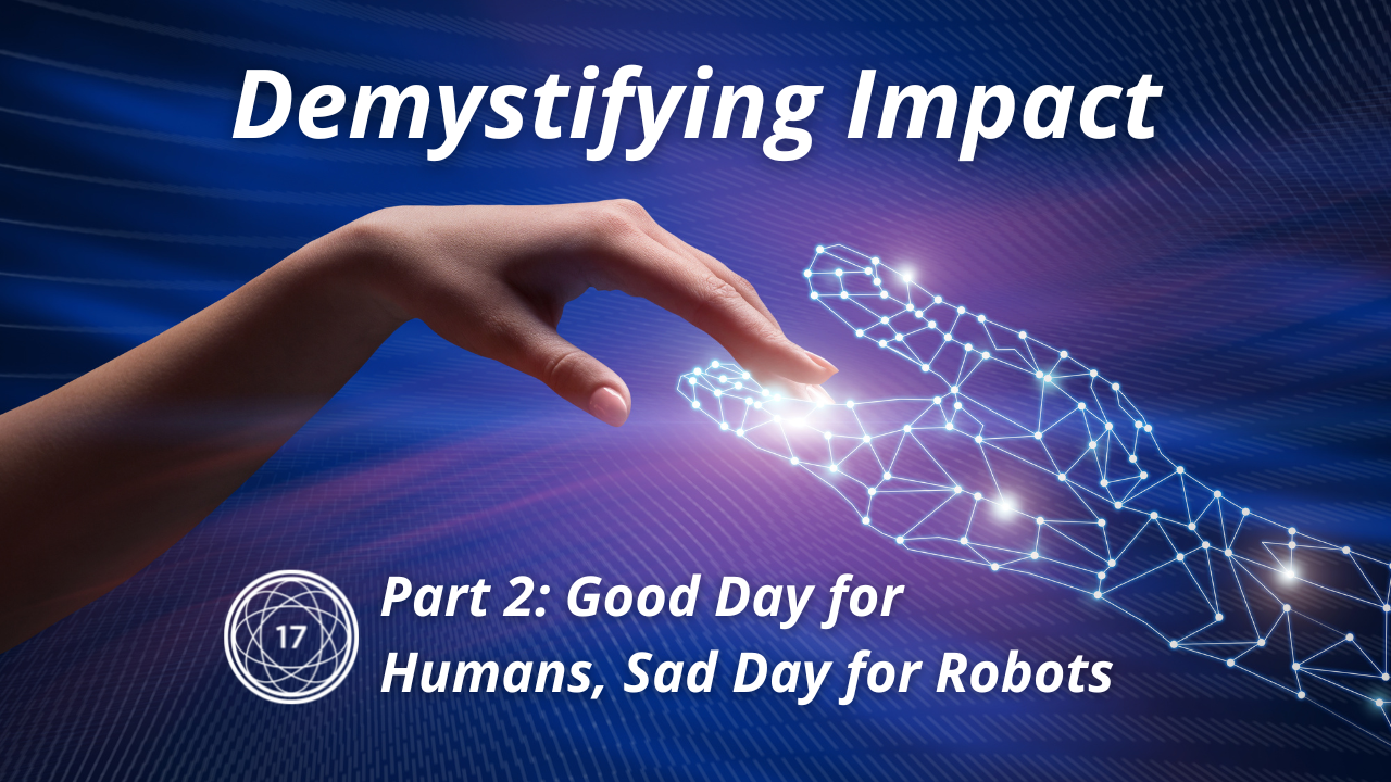 Demystifying Impact Part 2: Good Day for Humans, Sad Day for Robots