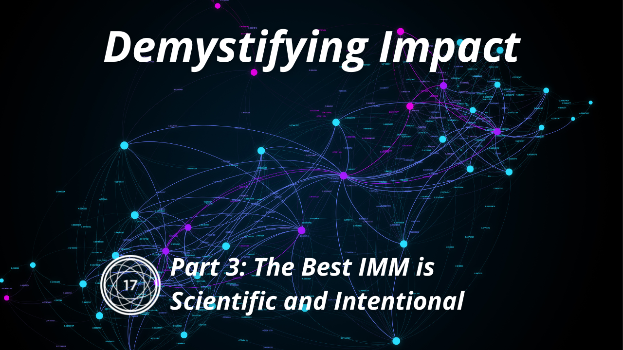 Demystifying Impact Part 3: The Best IMM is Scientific and Intentional