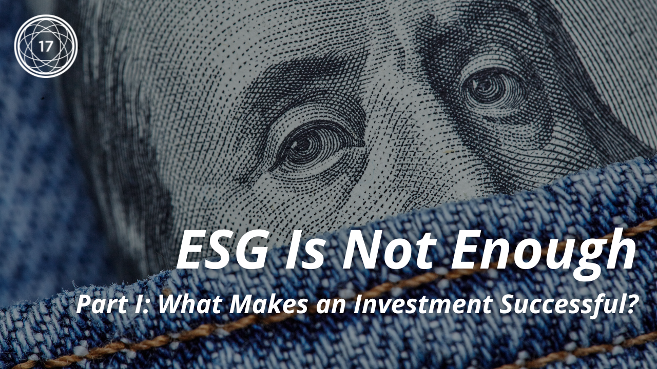 ESG Is Not Enough - Part I: What Makes an Investment Successful?