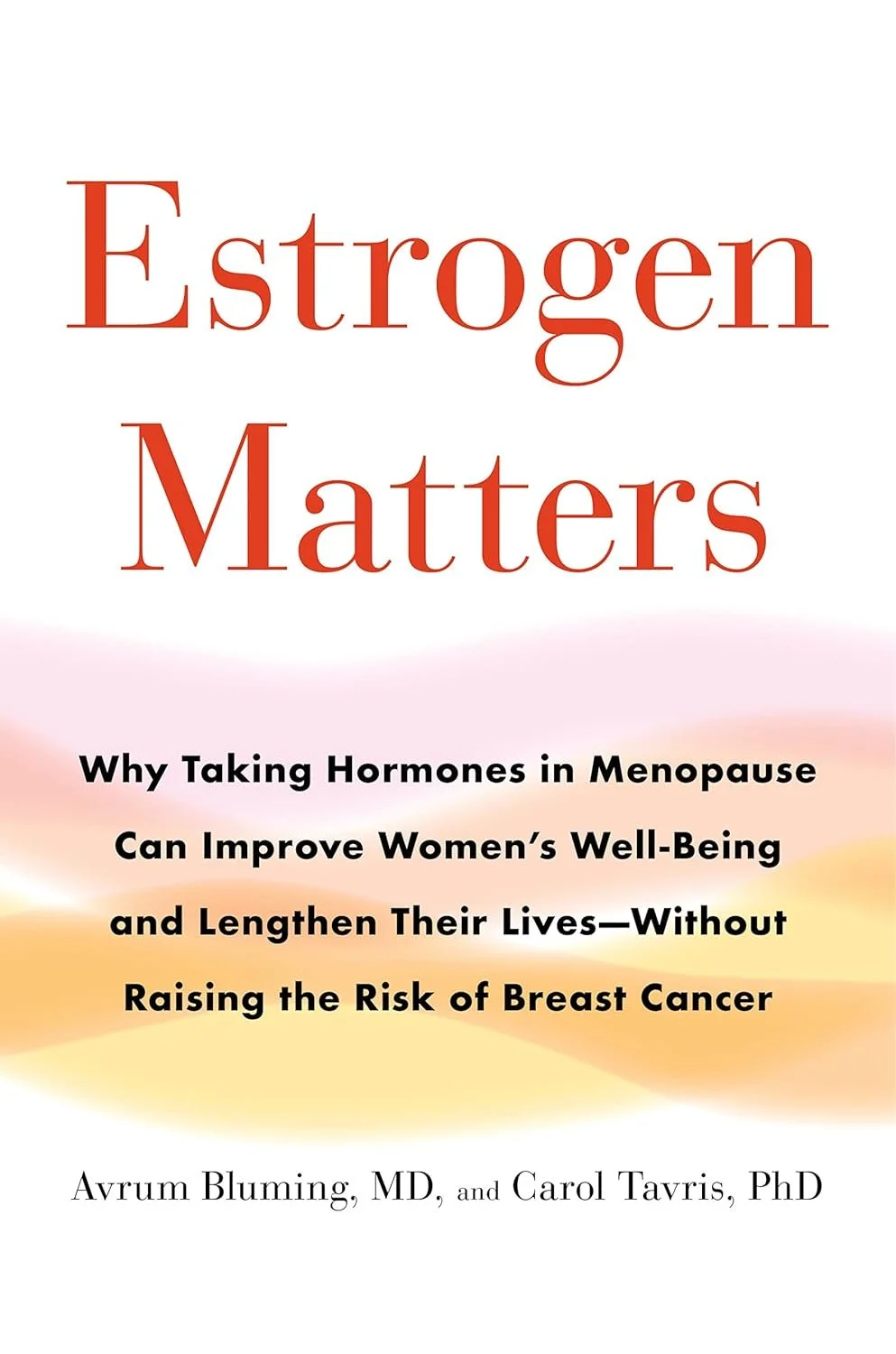 Cover of a book titled "Estrogen Matters" with subtitle about the benefits of hormones in menopause and authors named Avrum Bluming, MD, and Carol Tavris, PhD.