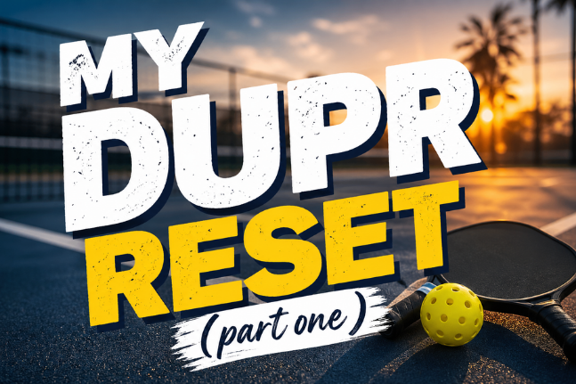 My DUPR Reset (Part One)
