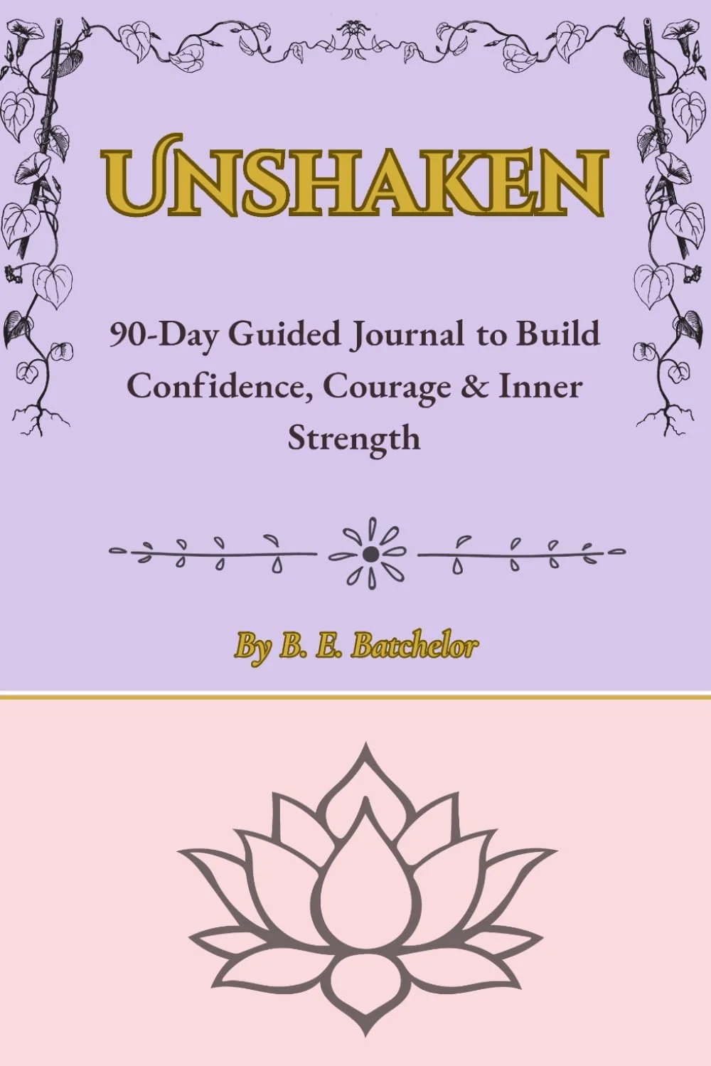 Cover of a guided journal titled 'UNSHAKEN' with a subtitle about building confidence, courage, and inner strength in 90 days, authored by B. E. Batchelor. The background is lavender with decorative vine and lotus flower illustrations.