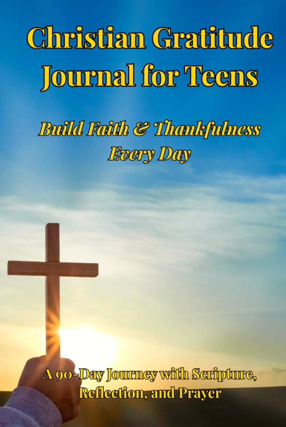 Cover of a Christian gratitude journal for teens with a hand holding a cross against a sunrise sky.