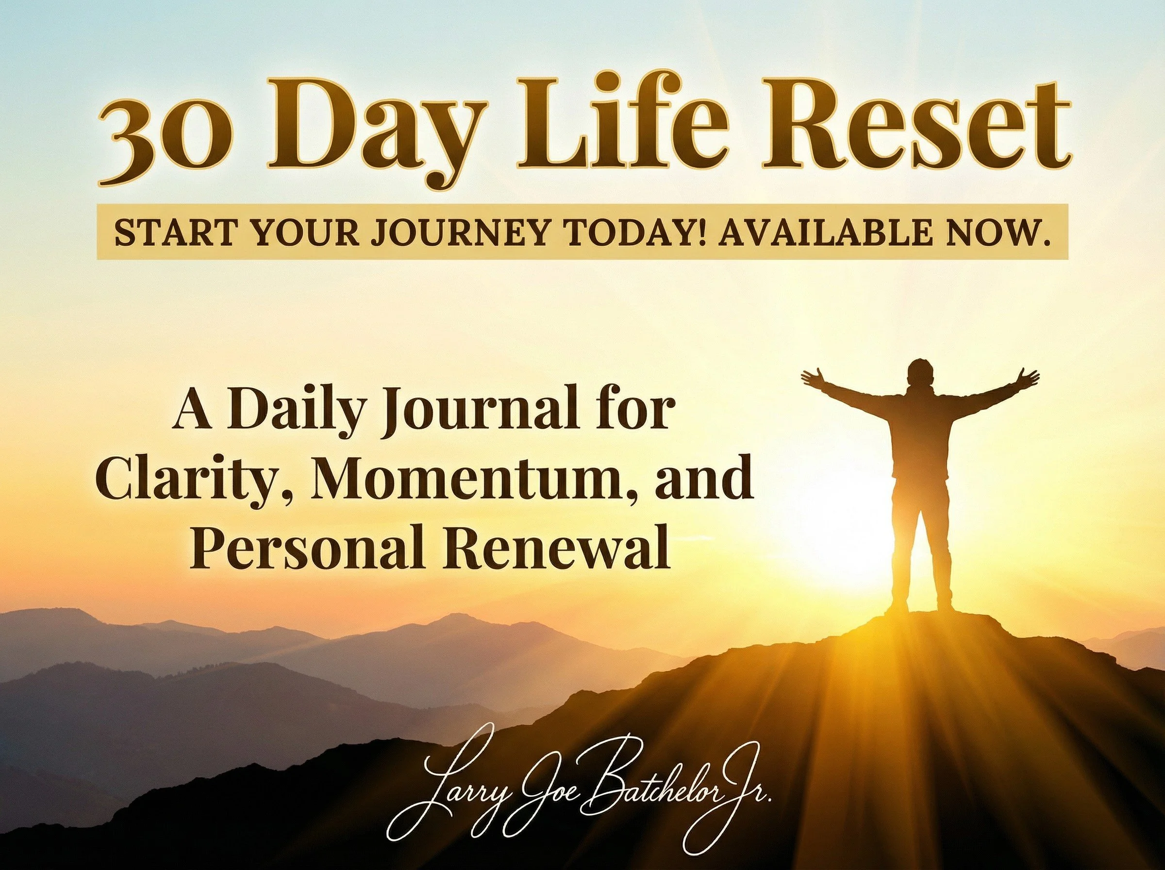 A promotional image for a 30 Day Life Reset program featuring a silhouette of a person with arms outstretched on a mountain at sunrise, with mountain ranges in the background. Includes text describing the program as a daily journal for clarity, momentum, and personal renewal, authored by Larry Joe Bathelor Jr.