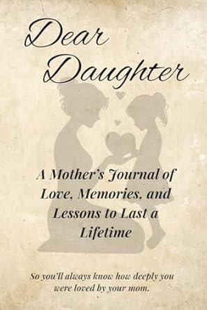 Cover of a mother's journal with a silhouette of a mother and daughter with hearts between them, and the text 'Dear Daughter, A Mother's Journal of Love, Memories, and Lessons to Last a Lifetime.'
