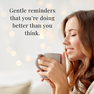 A woman smiling and holding a mug of coffee, with a soft focused background. Text says: 'Gentle reminders that you're doing better than you think.'