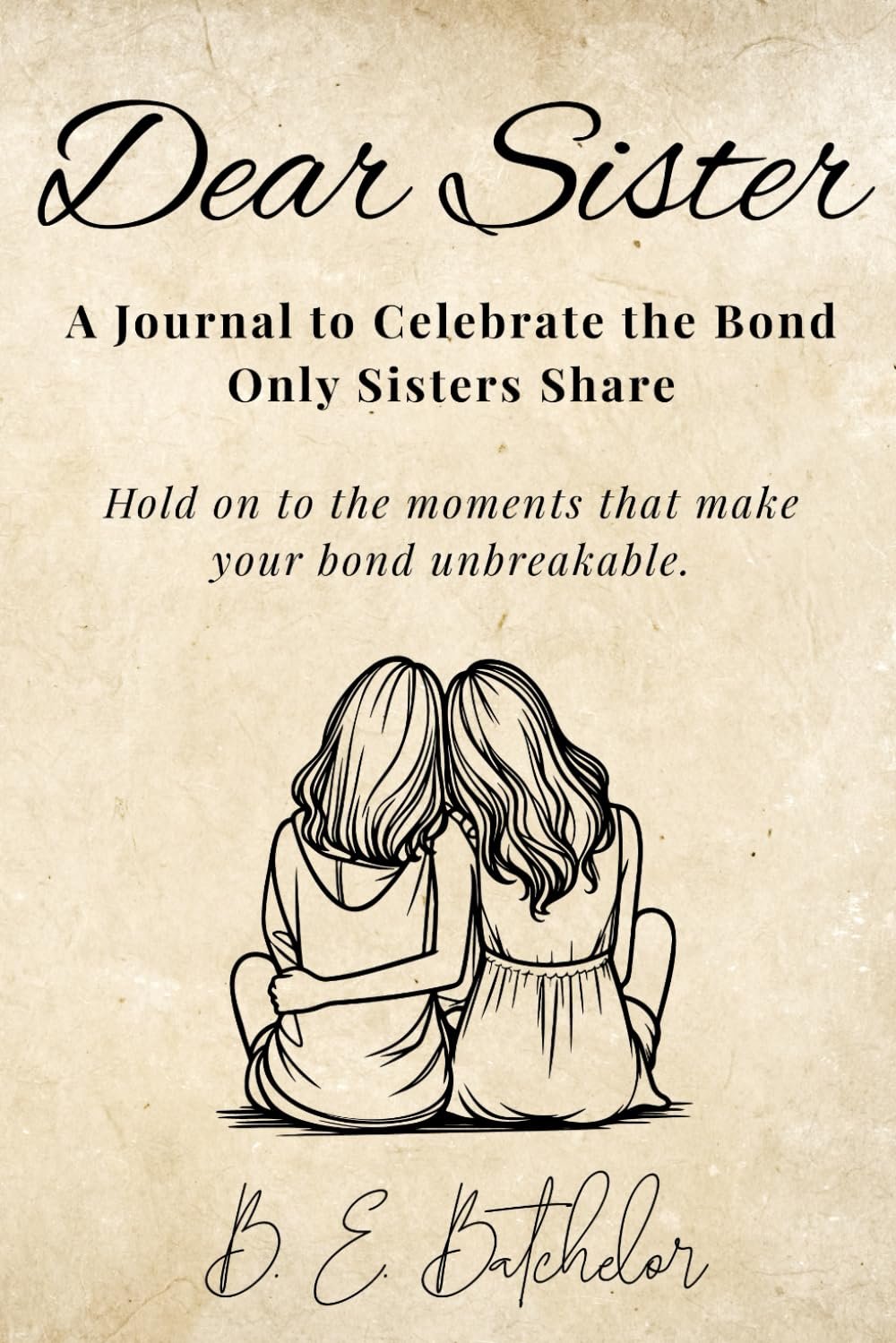 Cover page of a journal with a drawing of two women sitting closely with their arms around each other. The journal is titled "Dear Sister" and includes text about celebrating the bond between sisters.