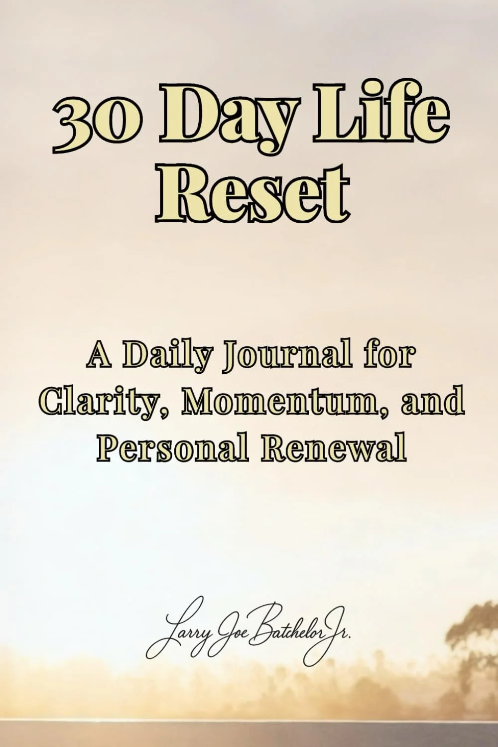 Cover page of a journal titled '30 Day Life Reset: A Daily Journal for Clarity, Momentum, and Personal Renewal' by Larry Joe Batchelor Jr.