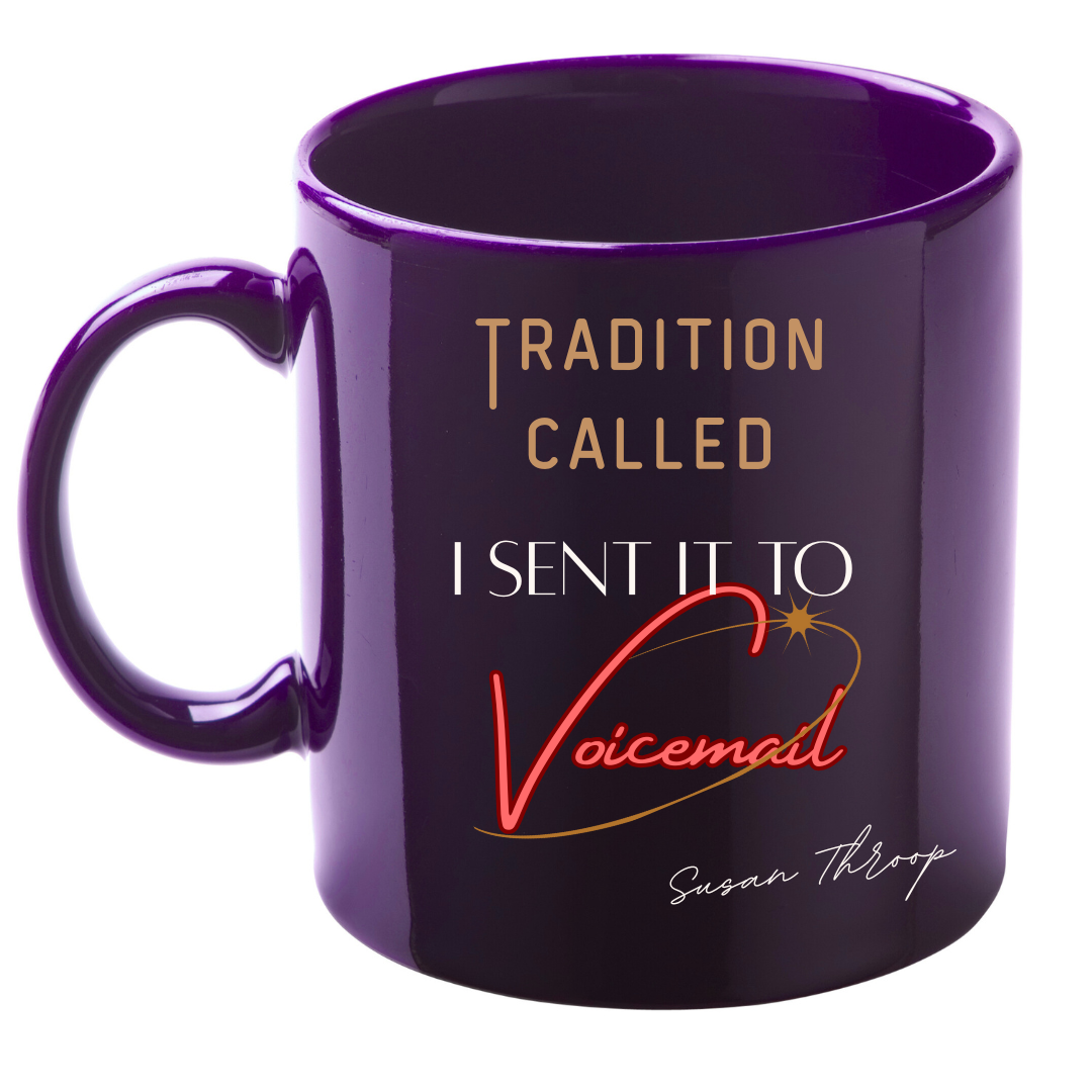 A purple mug with the quote 'Tradition called I sent it to Voicemail' written on it, attributed to Susan Throop.