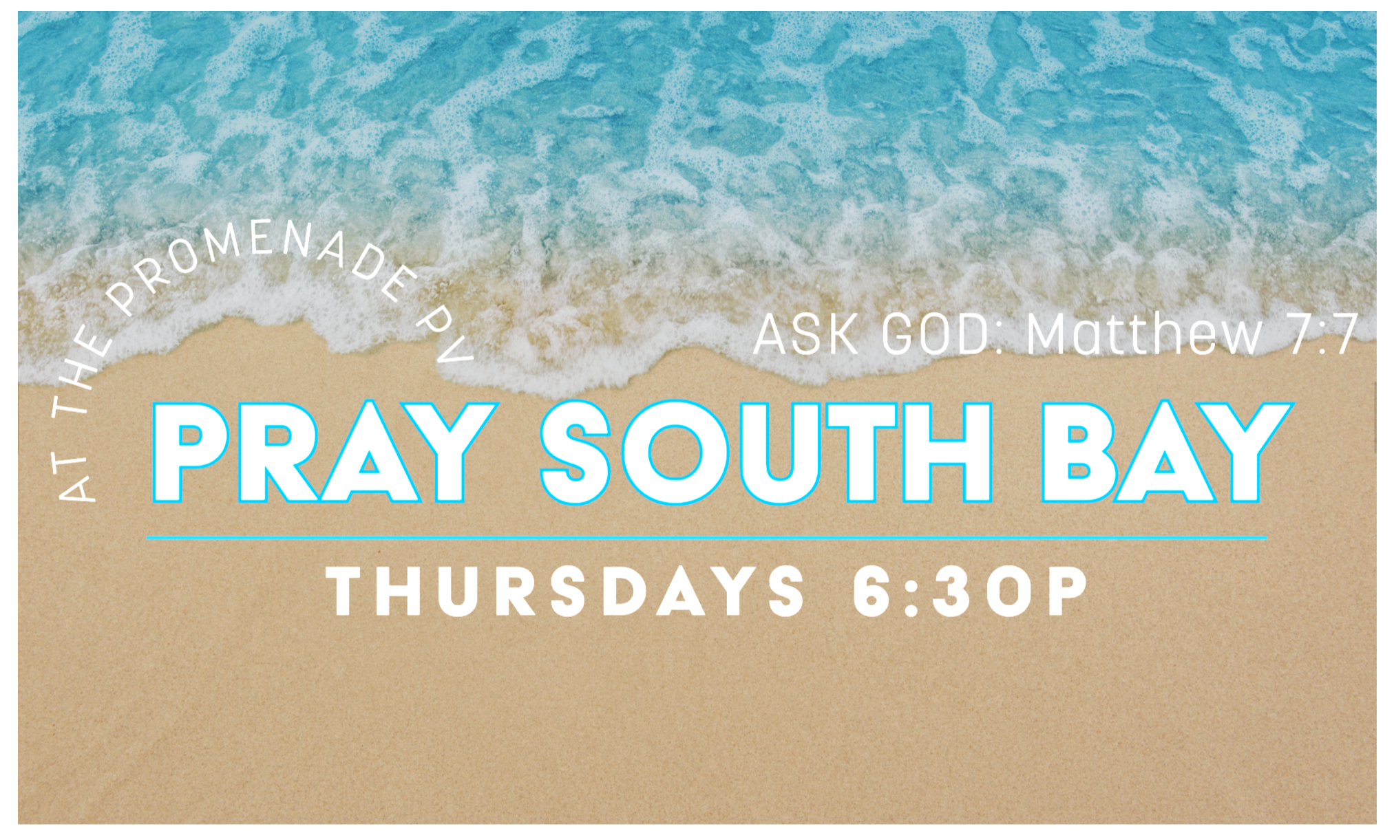 A sandy beach with ocean waves and foam, overlaid with text promoting a prayer event at South Bay on Thursdays at 6:30 PM, asking God, referencing Matthew 7:7, with the phrase "At the promenade PV" in a circular pattern.