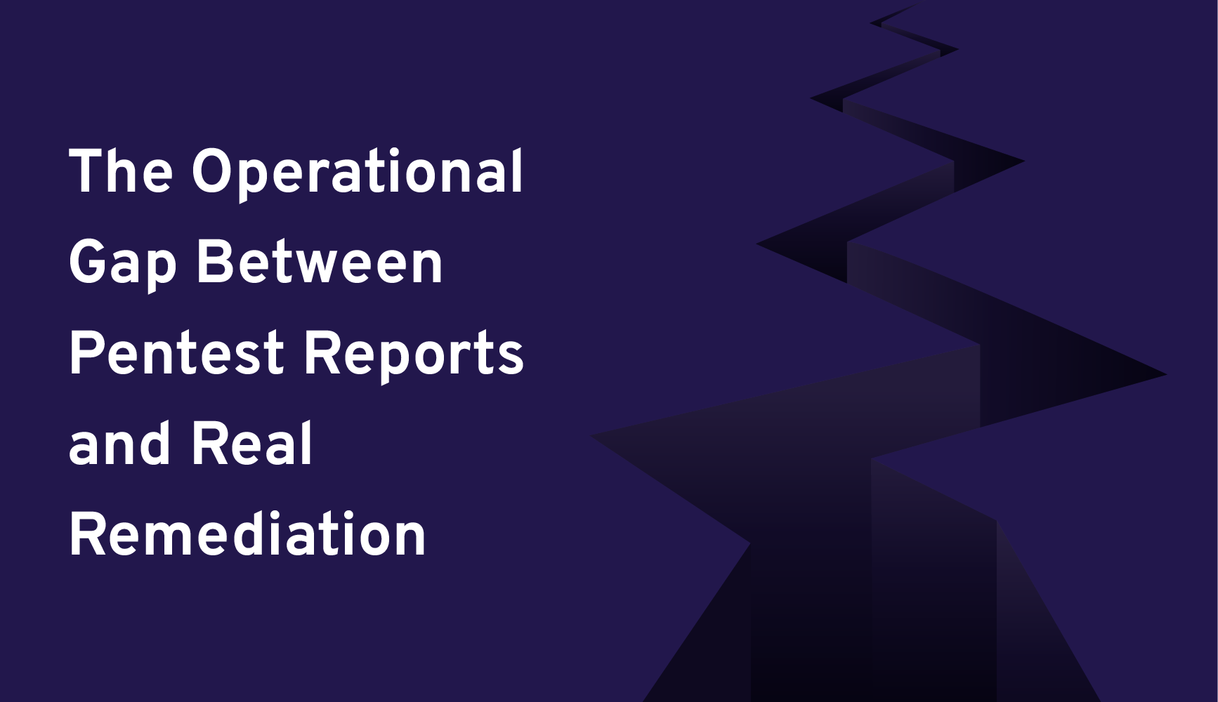 Title slide with dark purple background and geometric design, reading 'The Operational Gap Between Pentest Reports and Real Remediation'.