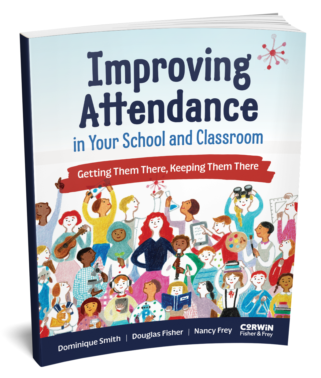  Improving Attendance in Your School and Classroom  By Dominique Smith, Douglas Fisher, Nancy Frey