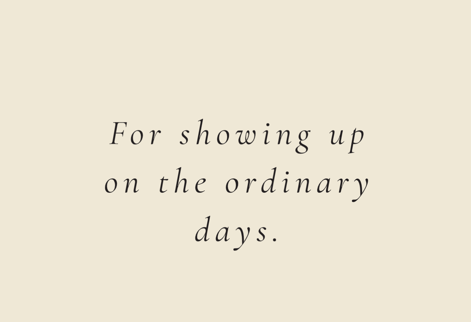 For showing up on the