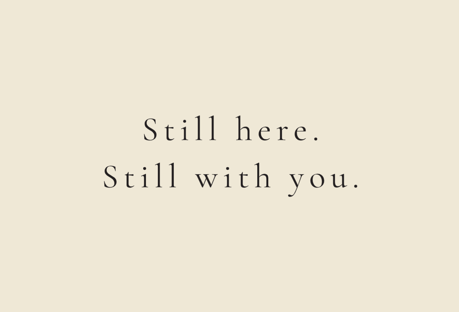 Still here. Still with you