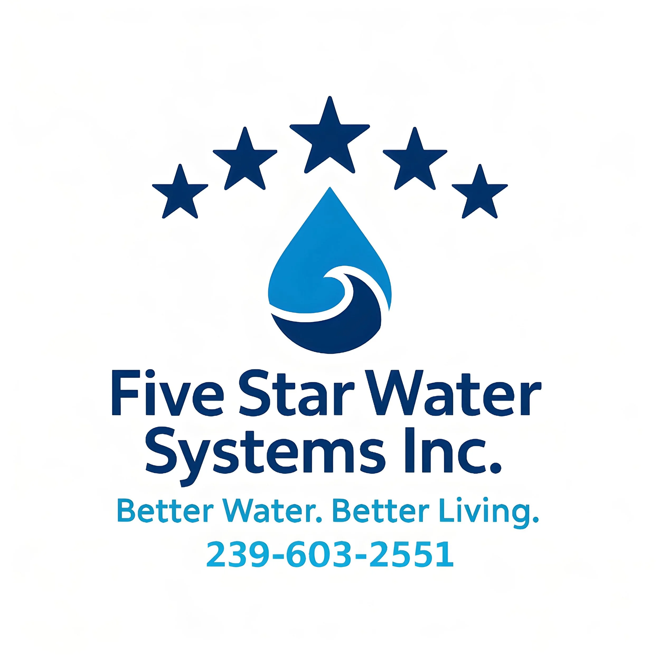 Company logo for Five Star Water Systems Inc., featuring a water droplet with a wave design, five stars above, and the tagline "Better Water. Better Living." with contact number 239-603-2551.