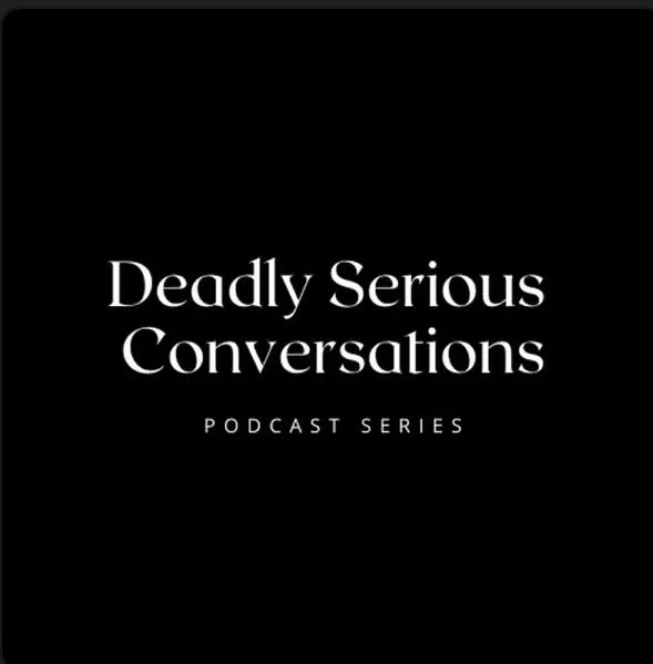 Black cover with white text that reads 'Deadly Serious Conversations Podcast Series'.