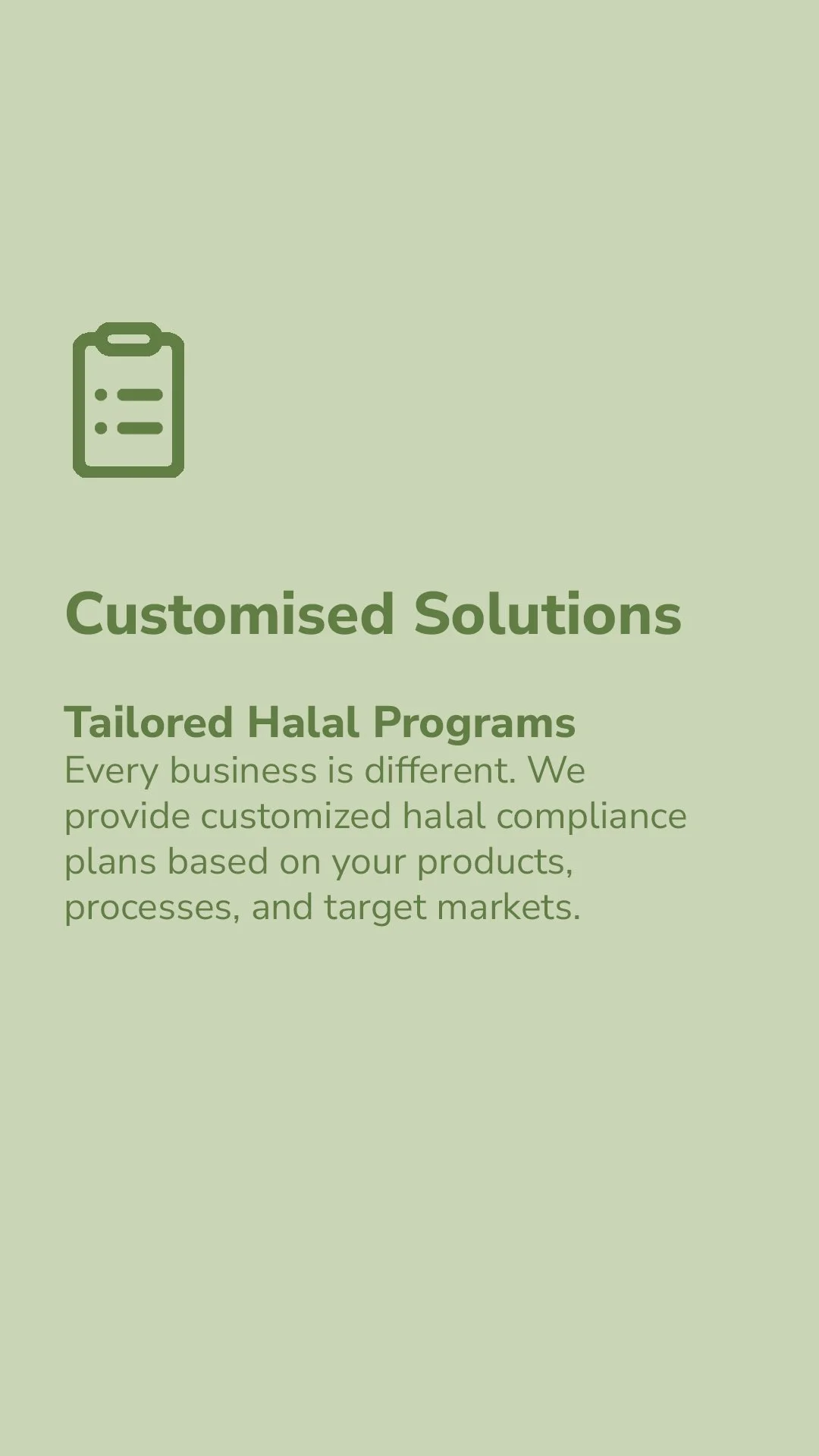 Green flyer promoting tailored halal programs with a simple icon of a clipboard at the top left. The text reads "Customised Solutions," followed by "Tailored Halal Programs" and a description about providing customized halal compliance plans based on products, processes, and target markets.