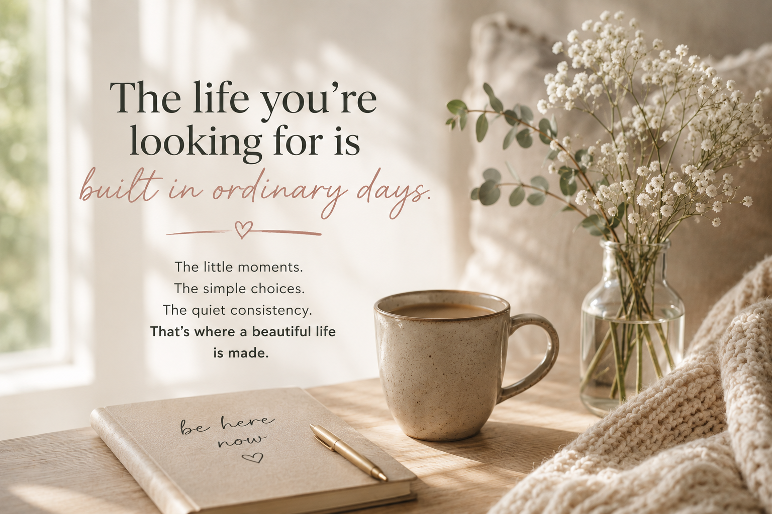 The Life You're Looking For Is Built in Ordinary Days