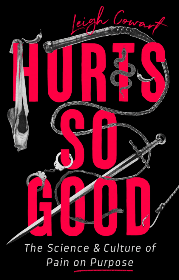 Book cover titled 'HURTS SO GOOD' by Leigh Cowart, featuring illustrations of barbed wire, handcuffs, a needle, and a sword, with the subtitle 'The Science & Culture of Pain on Purpose.'